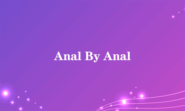 Anal By Anal