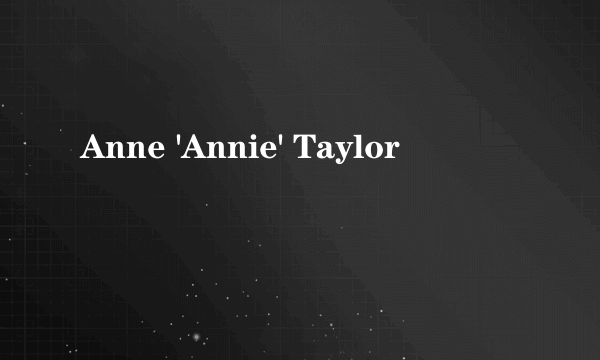 Anne 'Annie' Taylor