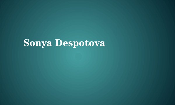 什么是Sonya Despotova