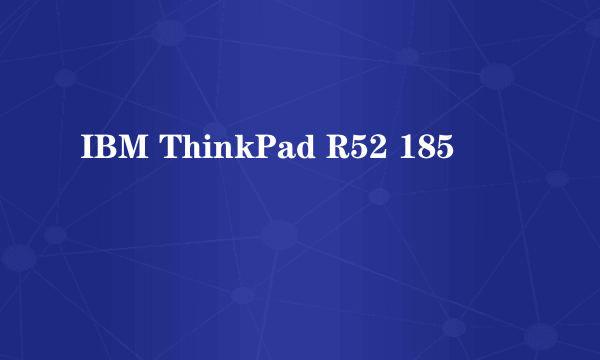 IBM ThinkPad R52 185