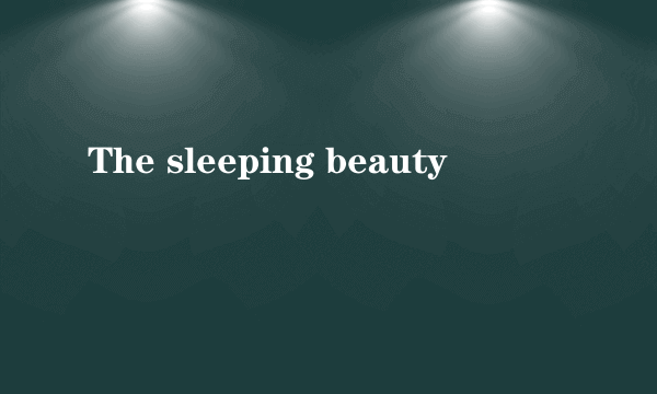 The sleeping beauty