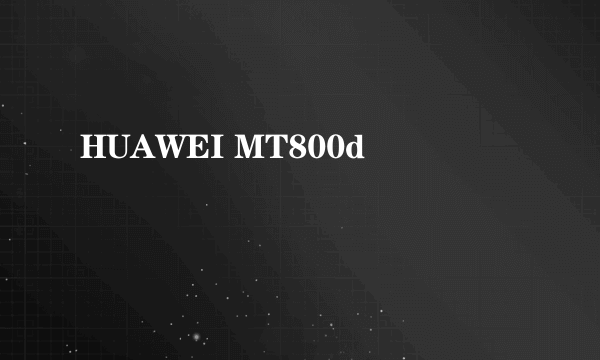 HUAWEI MT800d