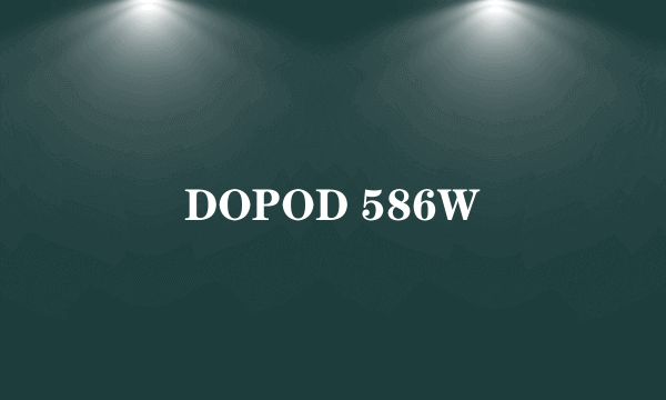 DOPOD 586W