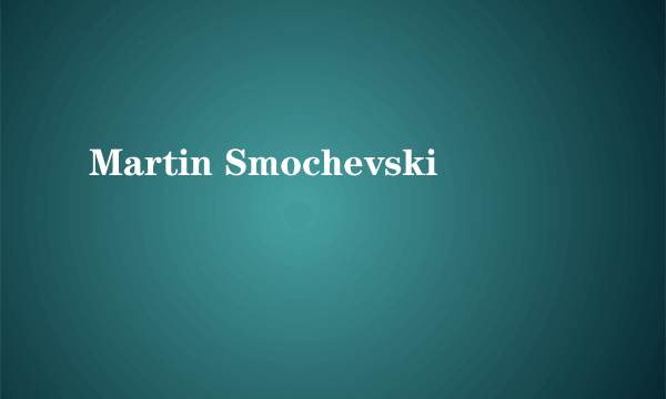 Martin Smochevski