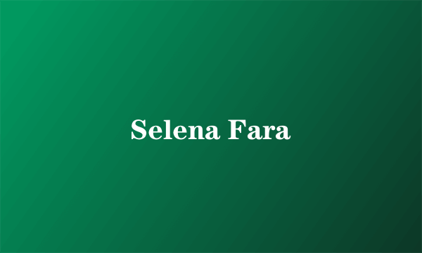 Selena Fara