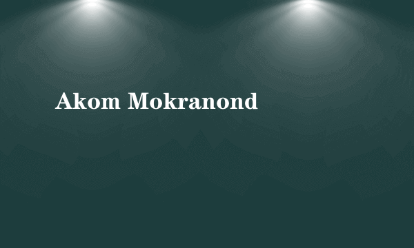 Akom Mokranond