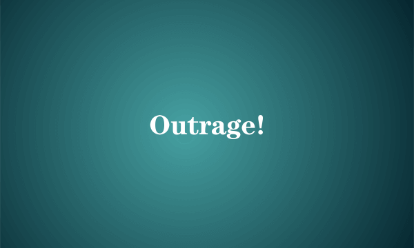 什么是Outrage!