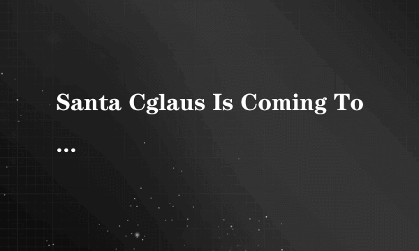 Santa Cglaus Is Coming To Town