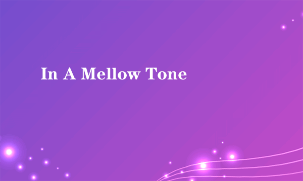 In A Mellow Tone