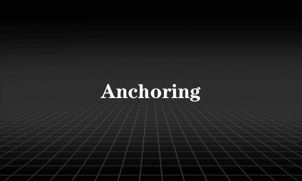 Anchoring