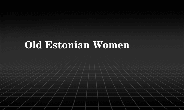 Old Estonian Women