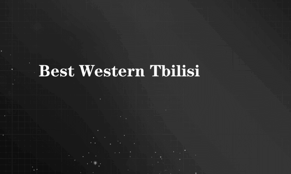 Best Western Tbilisi