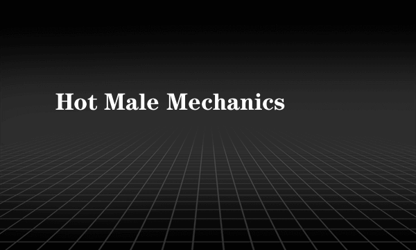 Hot Male Mechanics