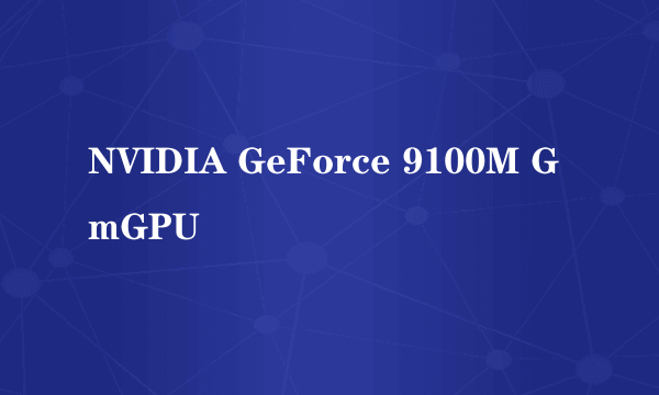 NVIDIA GeForce 9100M G mGPU