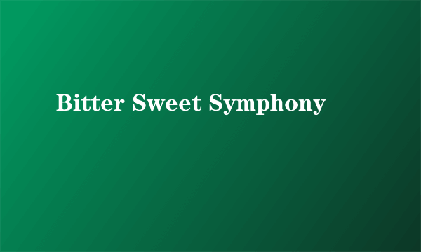 Bitter Sweet Symphony