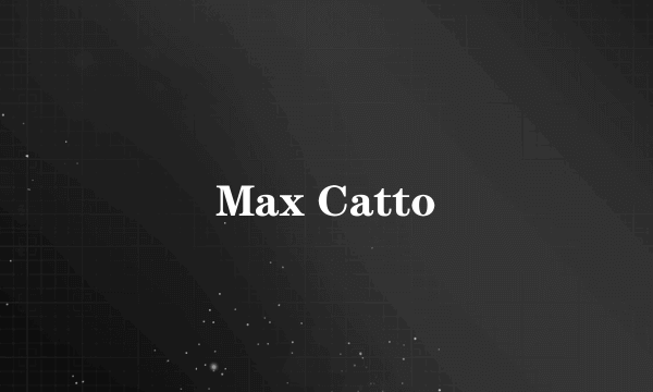 什么是Max Catto