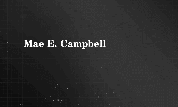 Mae E. Campbell