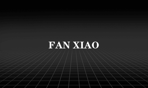 FAN XIAO