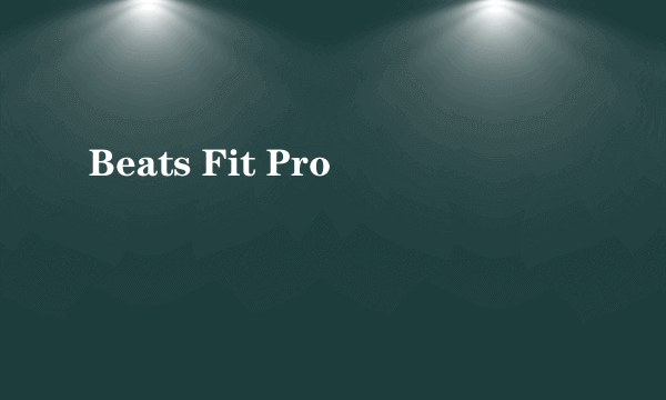 Beats Fit Pro