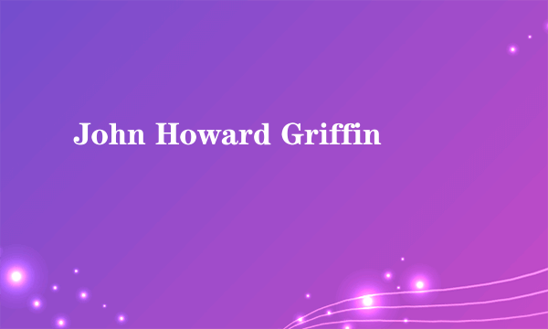 什么是John Howard Griffin