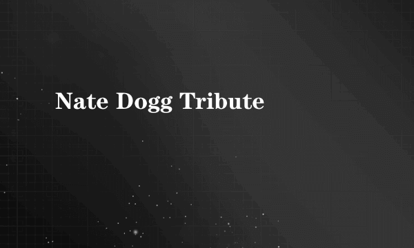 Nate Dogg Tribute