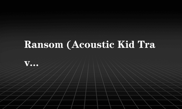 Ransom (Acoustic Kid Travis Cover)