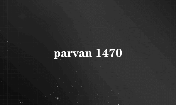 什么是parvan 1470