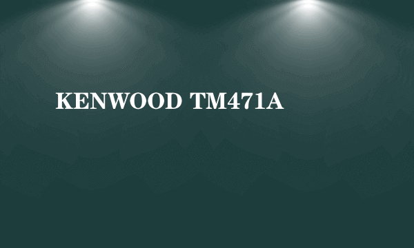 KENWOOD TM471A