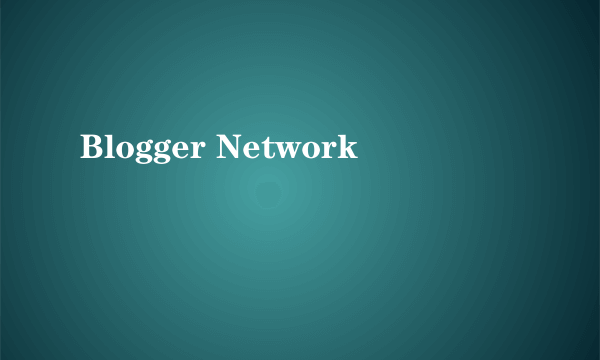 什么是Blogger Network