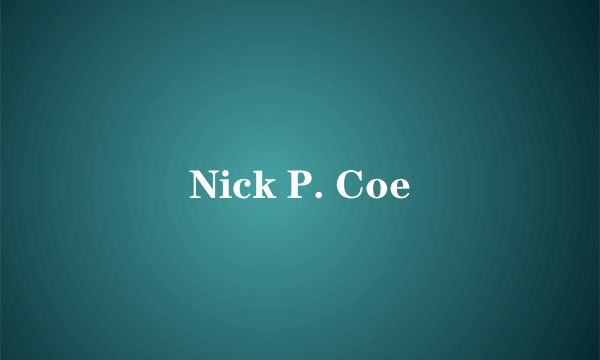 Nick P. Coe