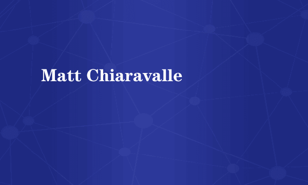 Matt Chiaravalle