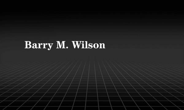 Barry M. Wilson