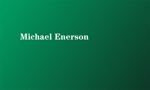 什么是Michael Enerson