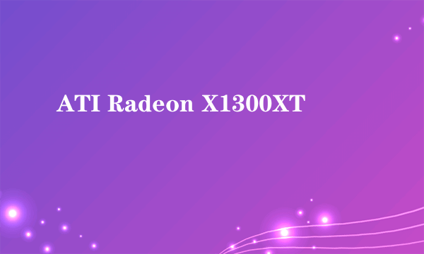 ATI Radeon X1300XT