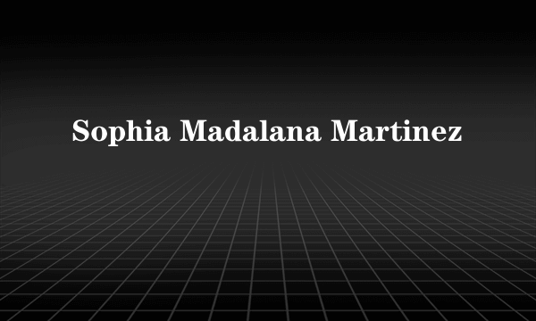 Sophia Madalana Martinez