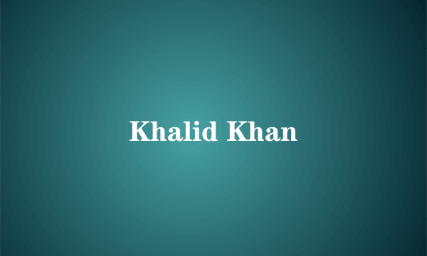 什么是Khalid Khan