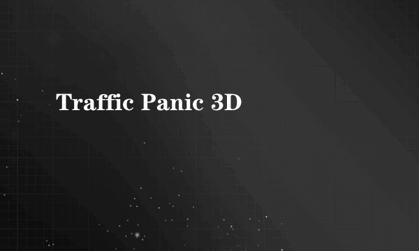 Traffic Panic 3D