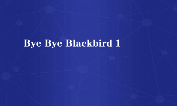 Bye Bye Blackbird 1