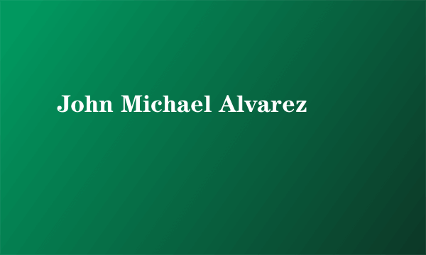 什么是John Michael Alvarez