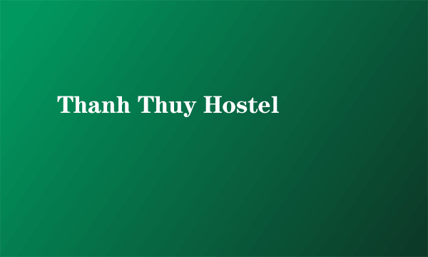 Thanh Thuy Hostel