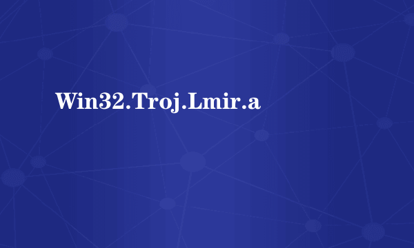 Win32.Troj.Lmir.a