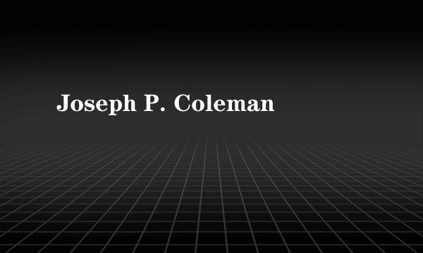 Joseph P. Coleman