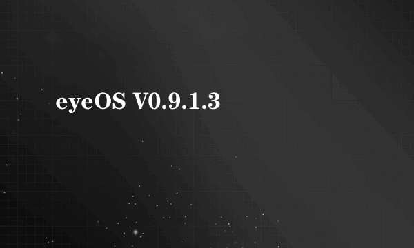 eyeOS V0.9.1.3