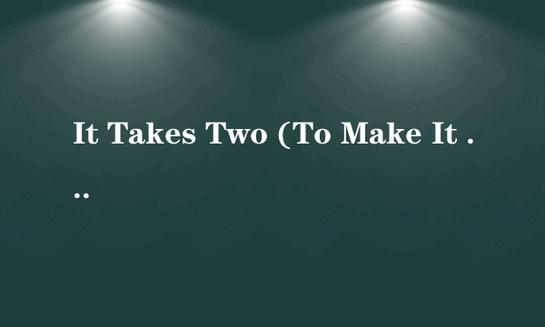 什么是It Takes Two (To Make It Happen)