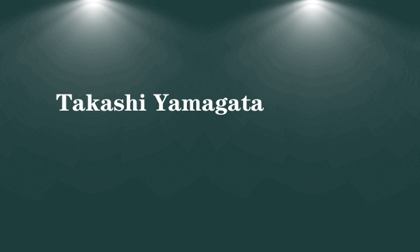 Takashi Yamagata