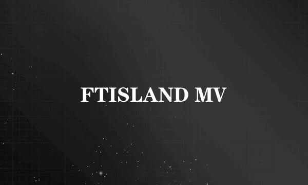 FTISLAND MV