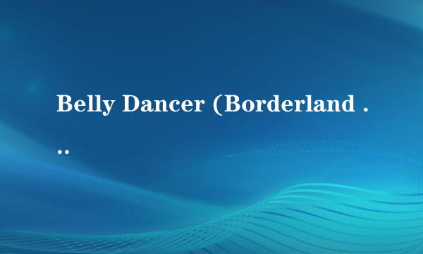 Belly Dancer (Borderland Mix) 歌词