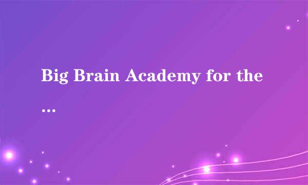 Big Brain Academy for the Will