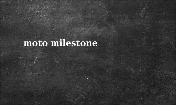 moto milestone