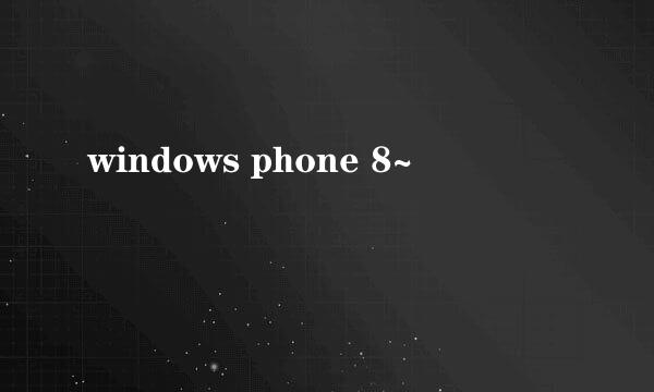 windows phone 8~